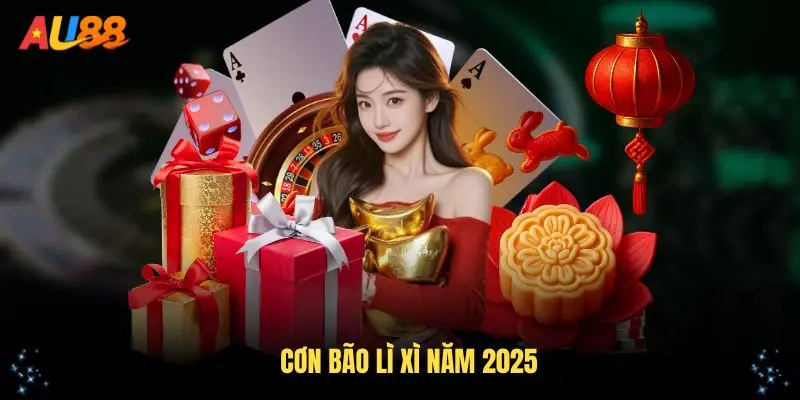 Cơn Bão Lì Xì Năm 2025 - Sự Kiện Ưu Đãi Lớn Tại AU88