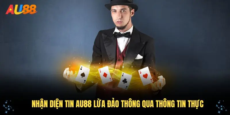 Nhận diện tin AU88 lừa đảo thông qua thông tin thực