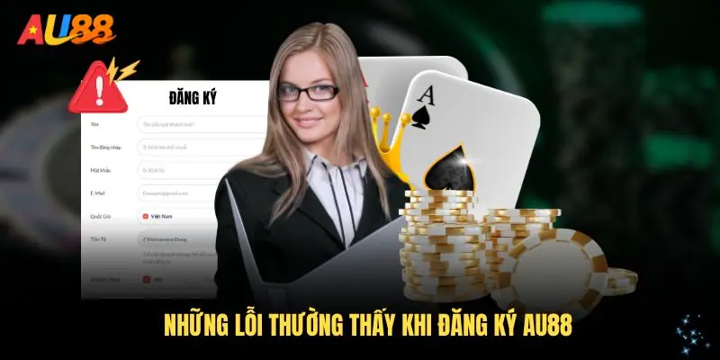 Những lỗi thường thấy khi đăng ký AU88