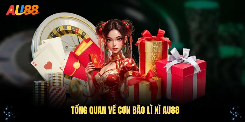 Giới thiệu tổng quan về cơn bão lì xì AU88