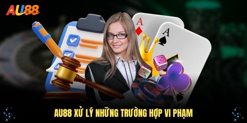 Cách nhà cái xử lý những trường hợp vi phạm điều khoản và điều kiện AU88