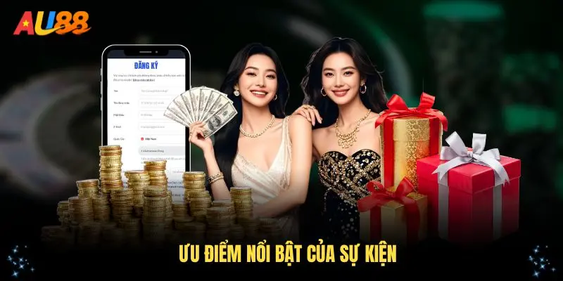 Những ưu điểm nổi bật của sự kiện ưu đãi tân thủ tại AU88